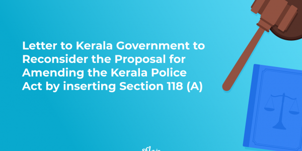Letter to the  Kerala Government to Reconsider the Proposal for Amending the Kerala Police Act by inserting Section 118 (A)