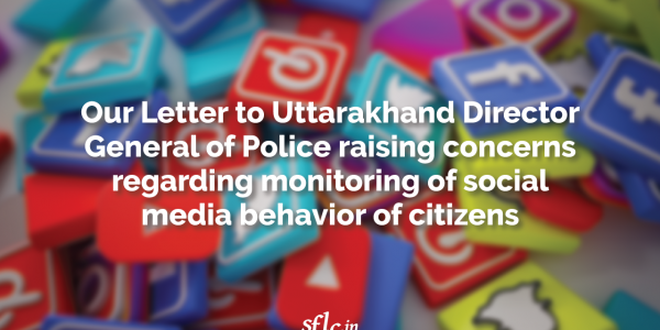 Our Letter to Uttarakhand Director General of Police raising concerns regarding monitoring of social media behavior of citizens