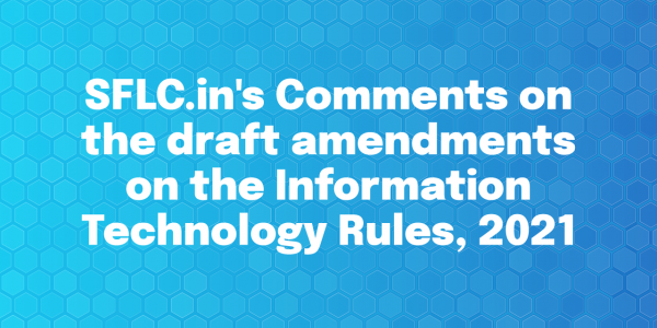  SFLC.in's Comments on the draft amendments on the Information Technology Rules, 2021