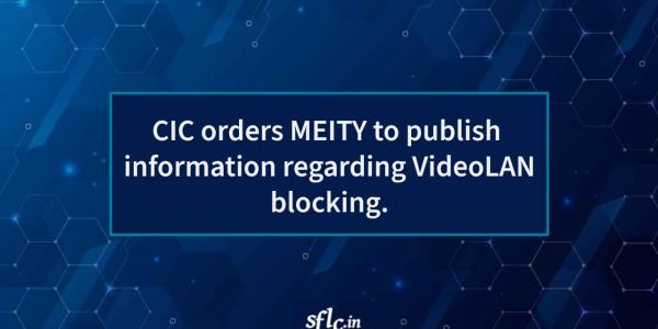 CIC orders MEITY to publish  information regarding VideoLAN blocking.