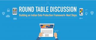 Round Table Discussion | Building an Indian Data Protection Framework: Next Steps